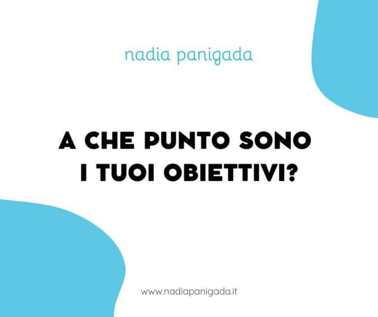 A che punto sono i tuoi obiettivi? nadia panigada