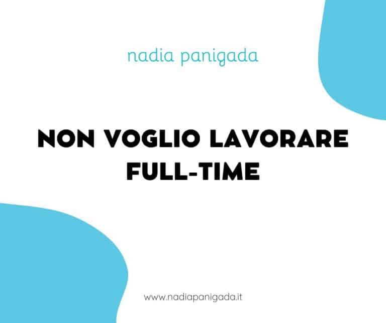 Non voglio lavorare full-time nadia panigada