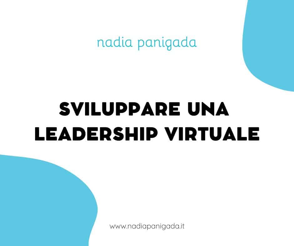 Sviluppare una leadership virtuale NADIA PANIGADA
