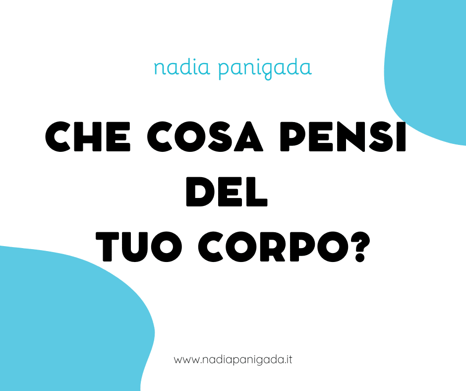 CHE COSA PENSI DEL TUO CORPO