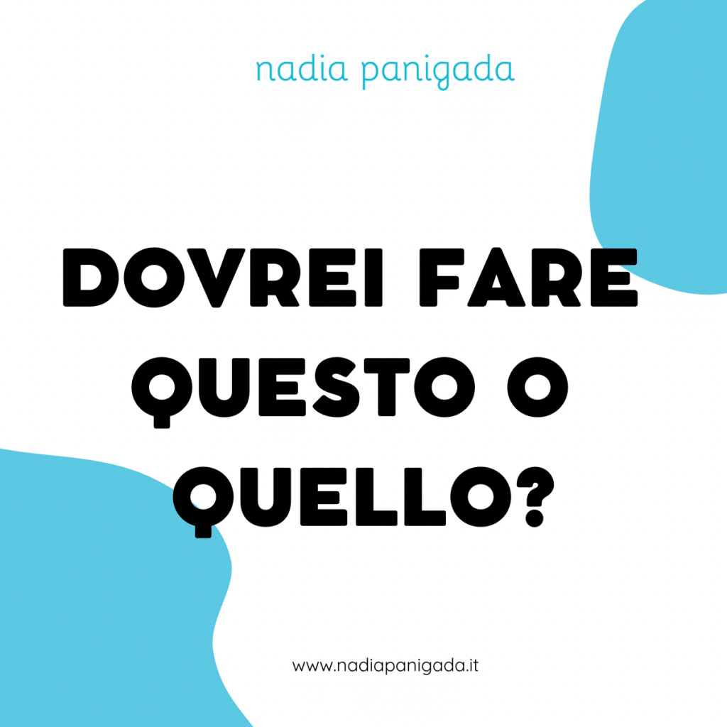DOVREI FARE QUESTO O QUELLO NADIA PANIGADA