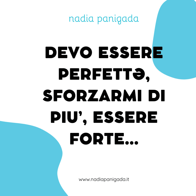 Devo essere perfettə, sforzarmi di più, essere forte...