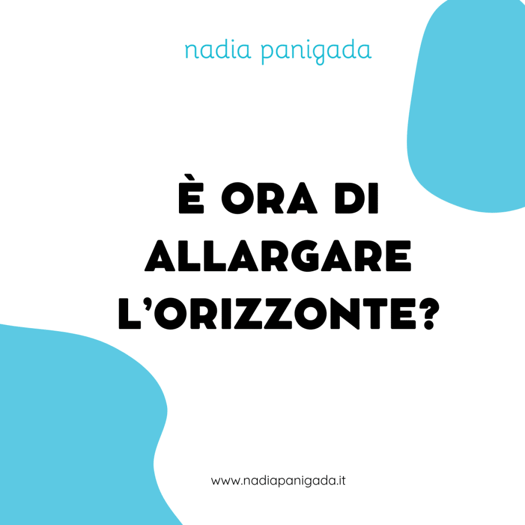 È ora di allargare l’orizzonte?